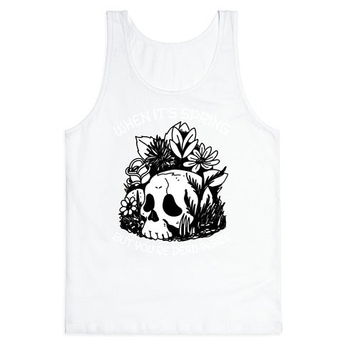 When It's Spring But You're Dead Inside Tank Top