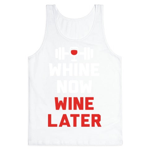 Whine Now Wine Later Tank Top