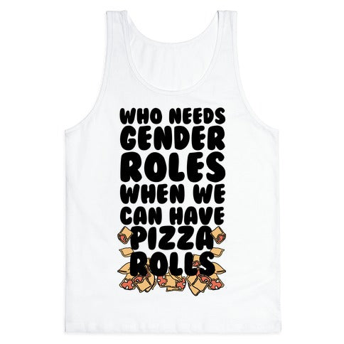 Who Needs Gender Roles When We Can Have Pizza Rolls Tank Top