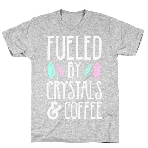 Fueled By Crystals & Coffee T-Shirt