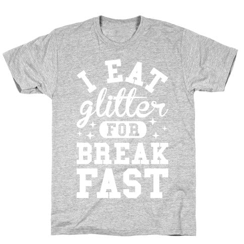 I Eat Glitter For Breakfast T-Shirt