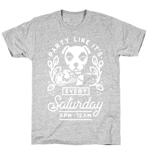 Party Like It's Every Saturday 8pm-12am KK Slider T-Shirt