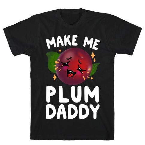 Make Me Plum Daddy T-Shirt
