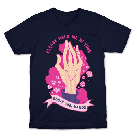Please Hold Me in Your Giant Yaoi Hands T-Shirt