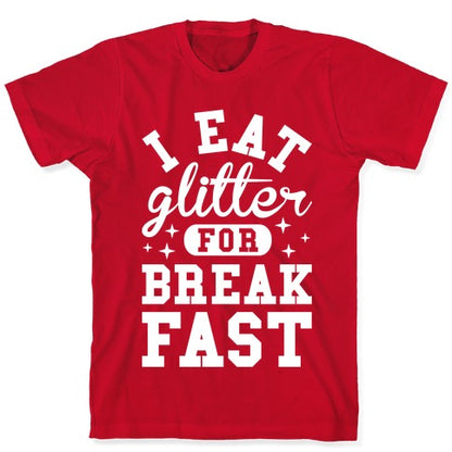 I Eat Glitter For Breakfast T-Shirt
