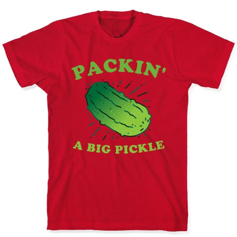 Packin' A Big Pickle T-Shirt