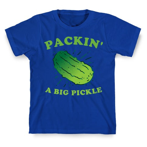 Packin' A Big Pickle T-Shirt