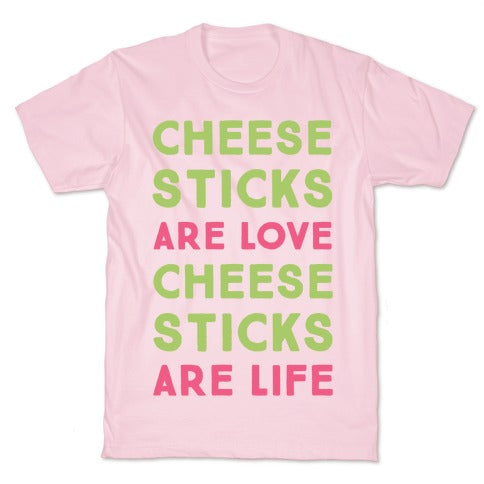 Cheese Sticks are Love. Cheese Sticks are Life T-Shirt