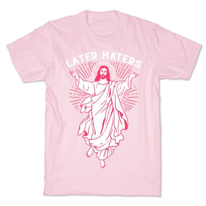 Later Haters (Jesus) T-Shirt