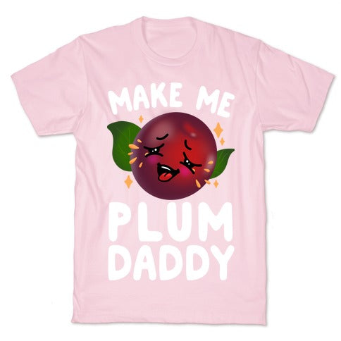 Make Me Plum Daddy T-Shirt