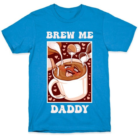 Brew Me, Daddy T-Shirt