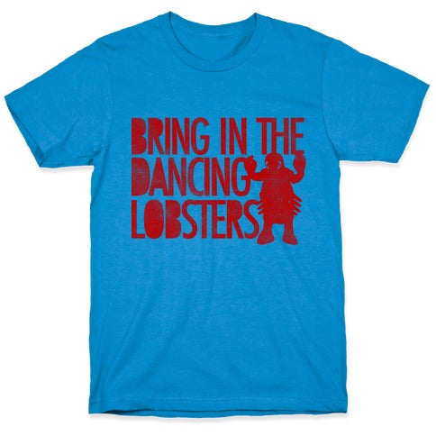 Bring In The Dancing Lobsters T-Shirt