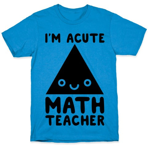 I'm ACUTE Math Teacher  T-Shirt