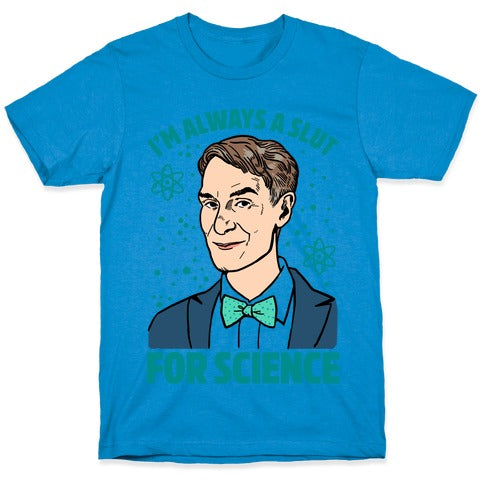 I'm Always A Slut For Science T-Shirt