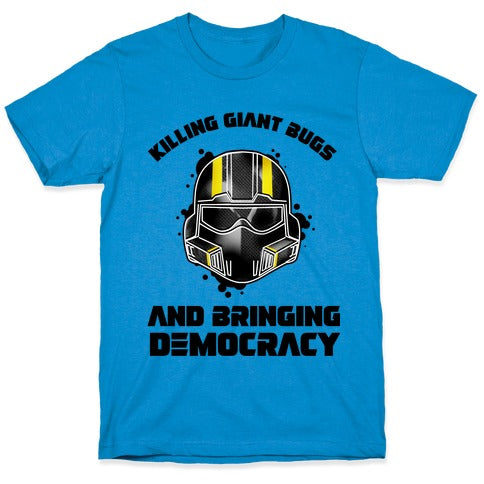 Killing Giant Bugs And Bringing Democracy T-Shirt
