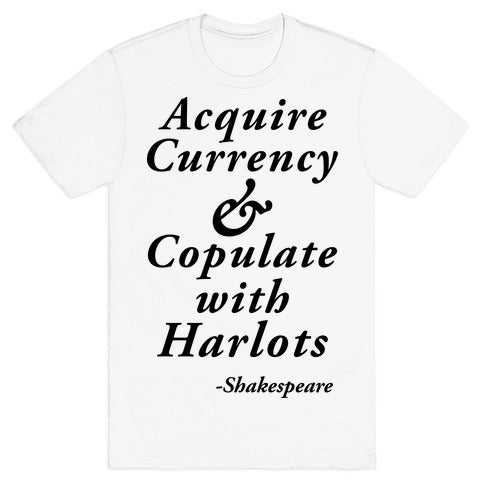 Acquire Currency & Copulate with Harlots (Shakespeare) T-Shirt
