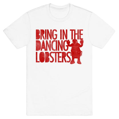 Bring In The Dancing Lobsters T-Shirt
