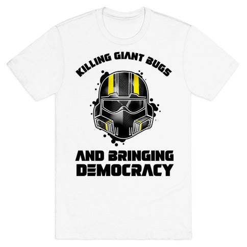Killing Giant Bugs And Bringing Democracy T-Shirt