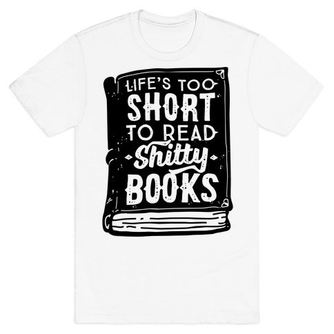 Life's Too Short To Read Shitty Books T-Shirt