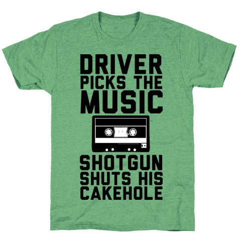Driver Picks the Music Shotgun Shuts His Cakehole Unisex Triblend Tee