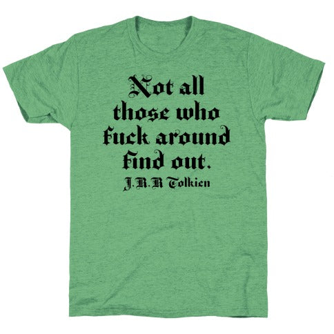 Not All Those Who Fuck Around Find Out - J.R.R. Tolkien Unisex Triblend Tee