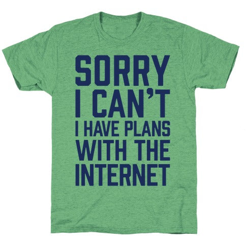 Sorry I Can't I Have Plans With The Internet Unisex Triblend Tee