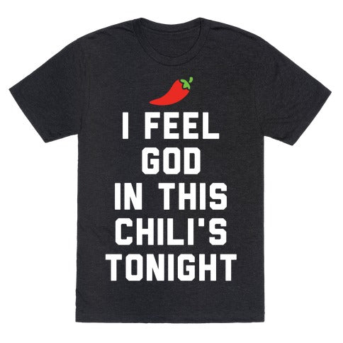 I Feel God In This Chili's Tonight Unisex Triblend Tee