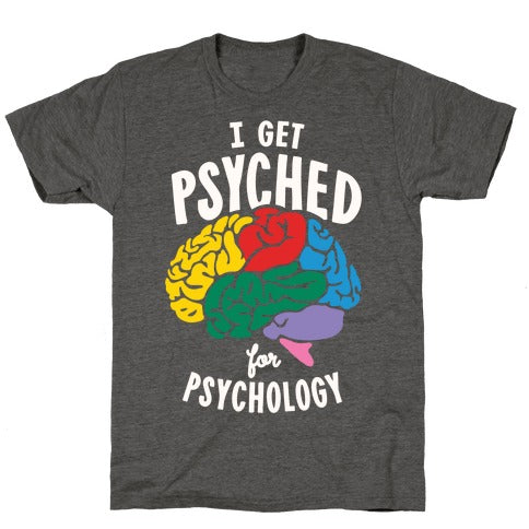 I Get Psyched for Psychology Unisex Triblend Tee
