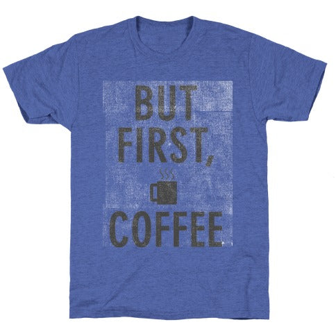 But First, Coffee Unisex Triblend Tee