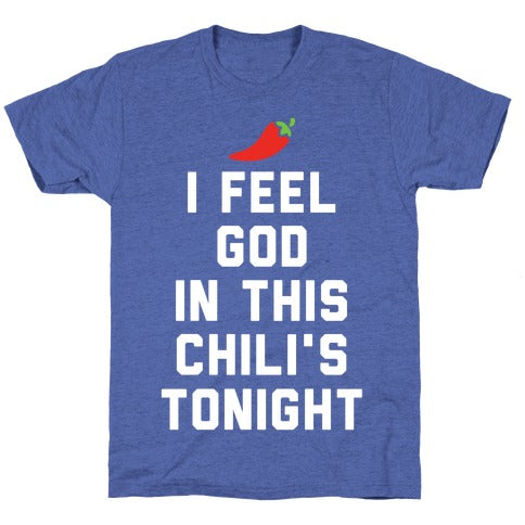 I Feel God In This Chili's Tonight Unisex Triblend Tee