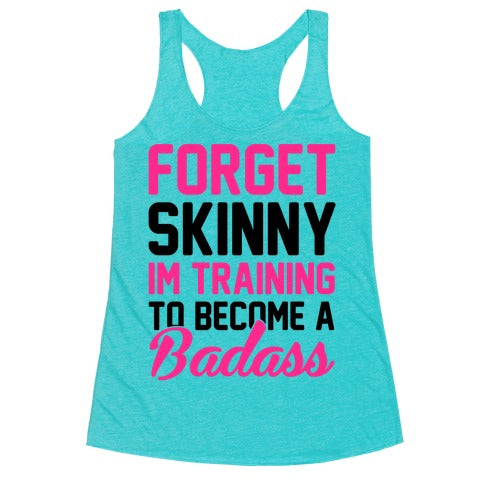 Forget Skinny I'm Training To Be A Badass Racerback Tank