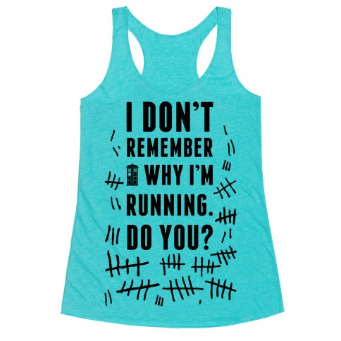 I Don't Remember Why I'm Running Do You? Racerback Tank