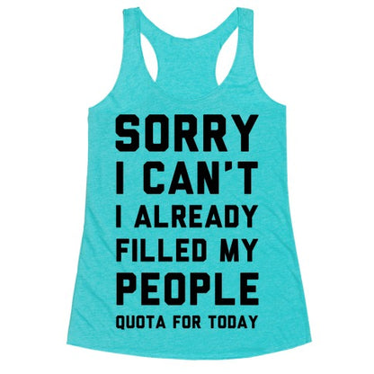Sorry I Can't I Already Filled My People Quota for Today Racerback Tank