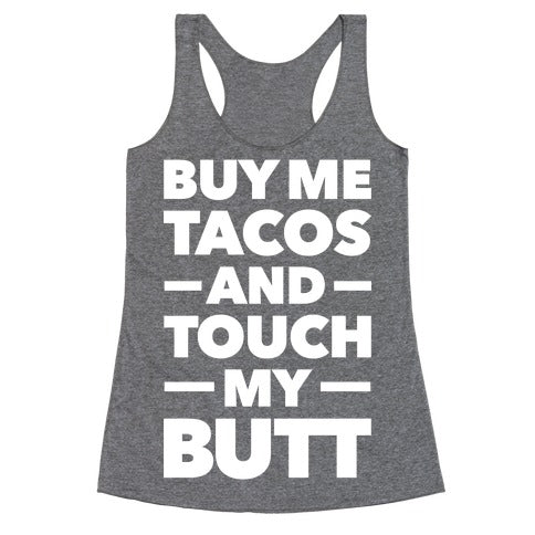 Buy Me Tacos And Touch My Butt Racerback Tank