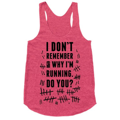 I Don't Remember Why I'm Running Do You? Racerback Tank