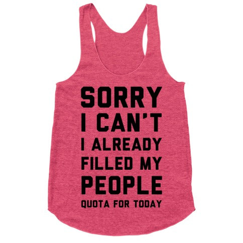 Sorry I Can't I Already Filled My People Quota for Today Racerback Tank