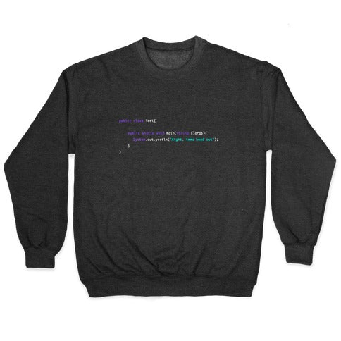 "Aight, imma head out" Meme Java Script Yeet Crewneck Sweatshirt