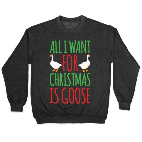 All I Want For Christmas Is Goose Parody White Print Crewneck Sweatshirt