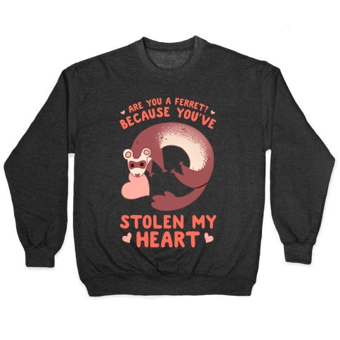 Are You A Ferret? Because You've Stolen My Heart Crewneck Sweatshirt