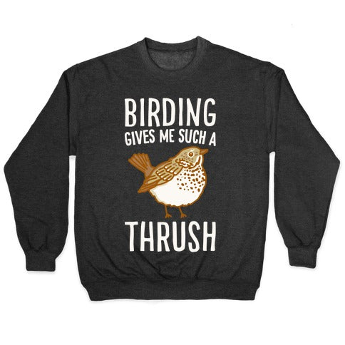 Birding Gives Me Such A Thrush Crewneck Sweatshirt