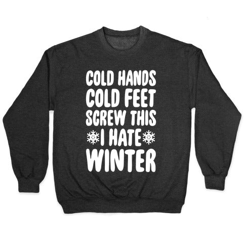 Cold Hands, Cold Feet, Screw This Crewneck Sweatshirt