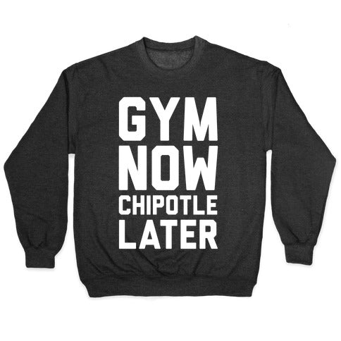 Gym Now Chipotle Later Crewneck Sweatshirt