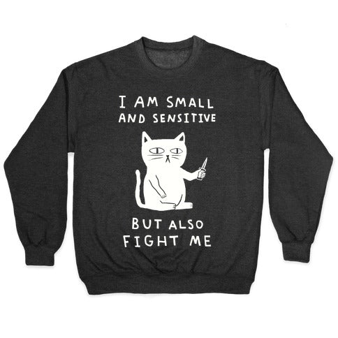 I Am Small And Sensitive But Also Fight Me Cat Crewneck Sweatshirt