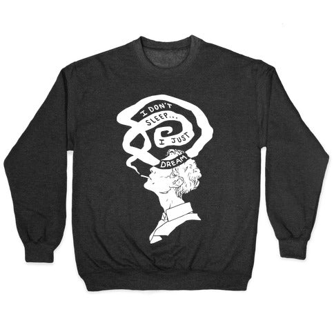 I Don't Sleep I Just Dream Crewneck Sweatshirt