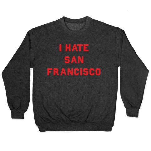 I Hate San Francisco Crewneck Sweatshirt