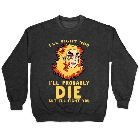 I'll Fight You I'll Probably Die But I'll Fight You Crewneck Sweatshirt