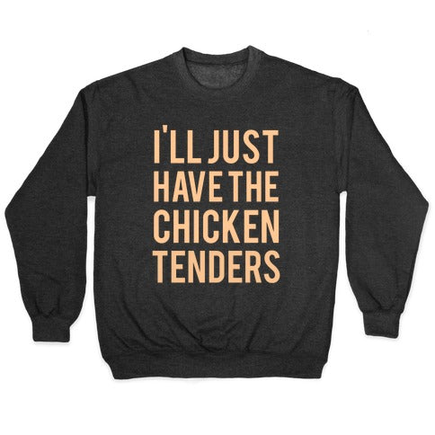 I'll Just Have The Chicken Tenders Crewneck Sweatshirt