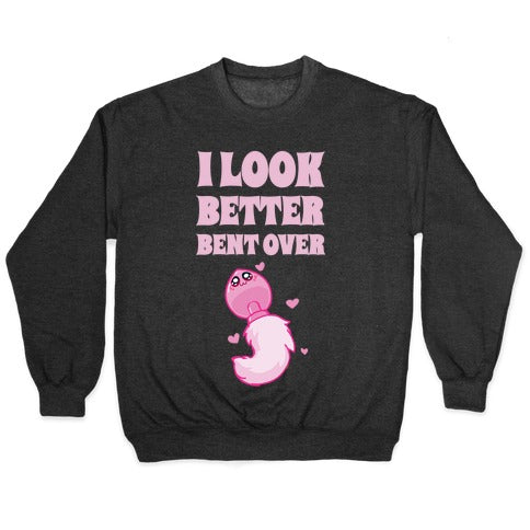I Look Better Bent Over Crewneck Sweatshirt