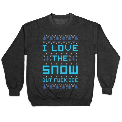 I Love the Snow But Fuck Ice Crewneck Sweatshirt