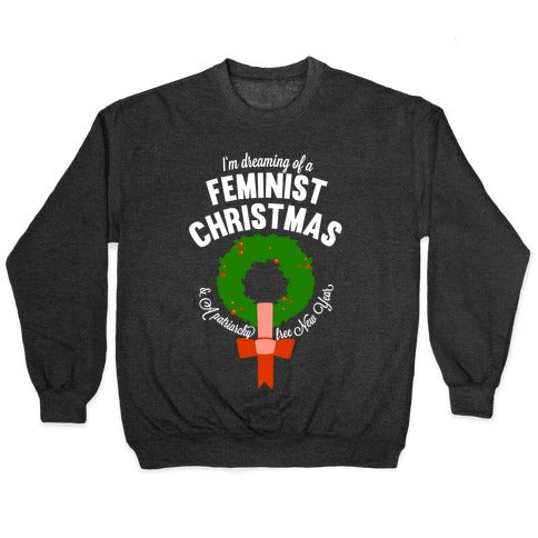 I'm Dreaming Of A Feminist Christmas (White Ink) Crewneck Sweatshirt